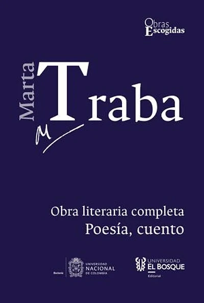Marta Traba: Obra literaria completa: Tomo I · Poesía, cuento
