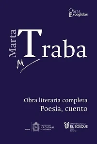 Marta Traba: Obra literaria completa: Tomo I · Poesía, cuento