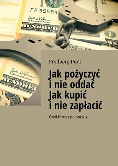 Jak pożyczyć i nie oddać Jak kupić i nie zapłacić