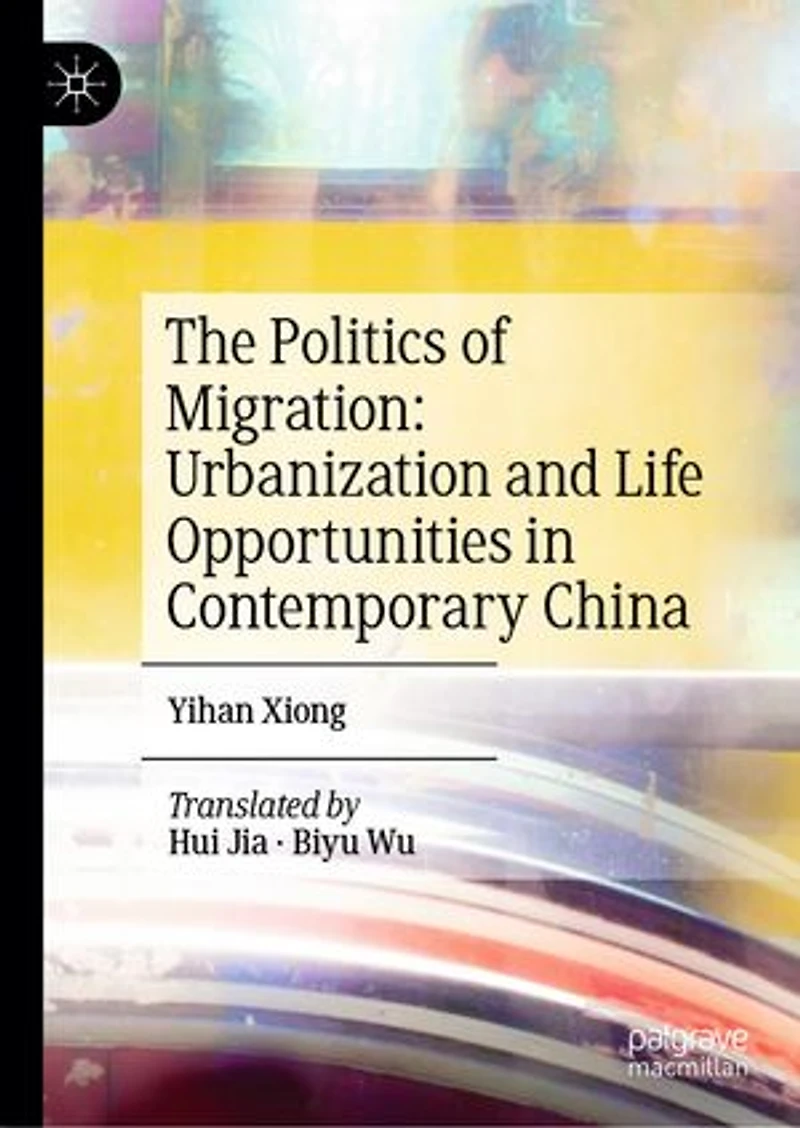 The Politics of Migration: Urbanization and Life Opportunities Contemporary China