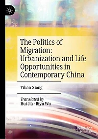 The Politics of Migration: Urbanization and Life Opportunities Contemporary China
