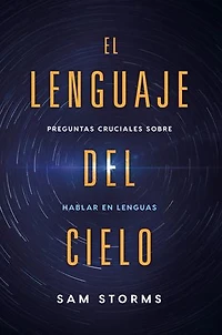 El lenguaje del cielo / The Language of Heaven: Preguntas cruciales sobre hablar en lenguas