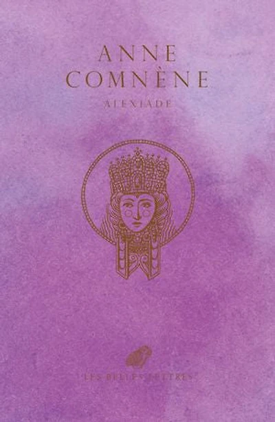 Alexiade: règne de l'empereur Alexis Ier Comnène (1081-1118)