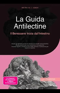 La Guida Antilectine: Il Benessere Inizia dall'Intestino: Scopri gli alimenti poveri di lectine e le ricette senza lectine. Guida pratica per una nutrizione consapevole: include legumi, cereali e l'uso della pentola a pressione per ridurre le lectine.