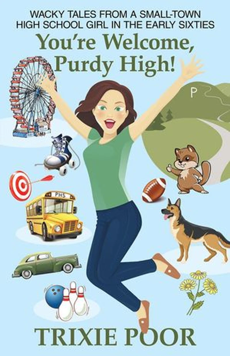 You're Welcome, Purdy High!: Wacky Tales from a Small-Town High School Girl the Early Sixties