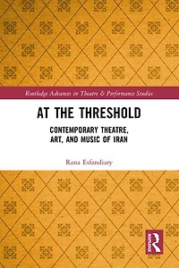 At the Threshold: Contemporary Theatre, Art, and Music of Iran