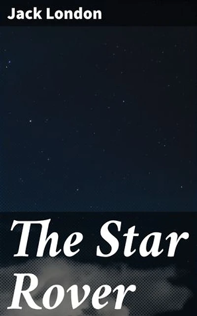 The Star Rover: Enriched edition. Journey of Resilience and Reincarnation: A Philosophical Exploration