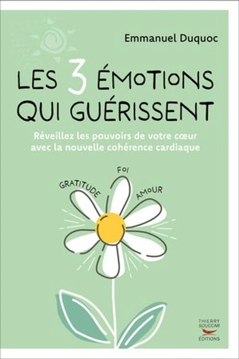 les 3 émotions qui guérissent: réveillez pouvoirs de votre coeur avec la nouvelle cohérence cardiaque