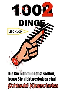 1002 Dinge Die Sie nicht tunlichst sollten, bevor Sie nicht gestorben sind
