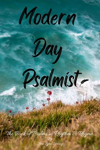 Modern Day Psalmist: The Book of Psalms in Rhythm & Rhyme