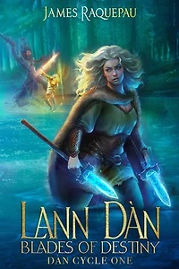 Blades of Destiny (Book One, The Destiny Cycle - aka Dàn Cycle 1) – An Epic Fantasy of War & Fate in Mythic Ireland: Chosen by Her Gods. Bound by Fate. Forged by Blades: Dàn Cycle One