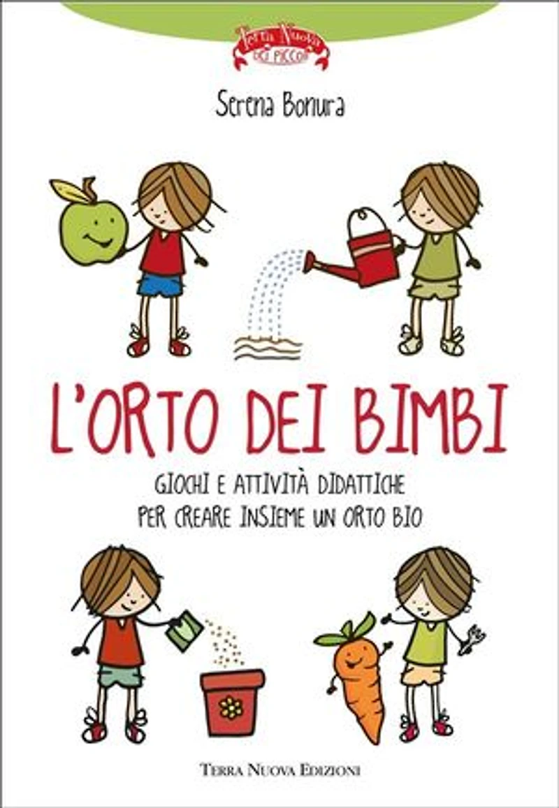 L'orto dei bimbi: Giochi e attività didattiche per creare insieme ai bambini un orto bio