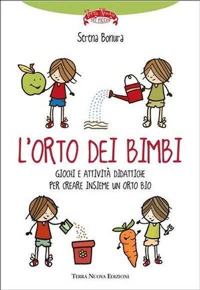 L'orto dei bimbi: Giochi e attività didattiche per creare insieme ai bambini un orto bio