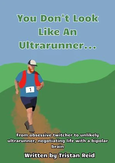 You Don't Look Like An Ultrarunner: From obsessive twitcher to unlikely ultrarunner, navigating life with a bipolar brain
