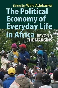 The Political Economy Of Everyday Life Africa: Beyond Margins