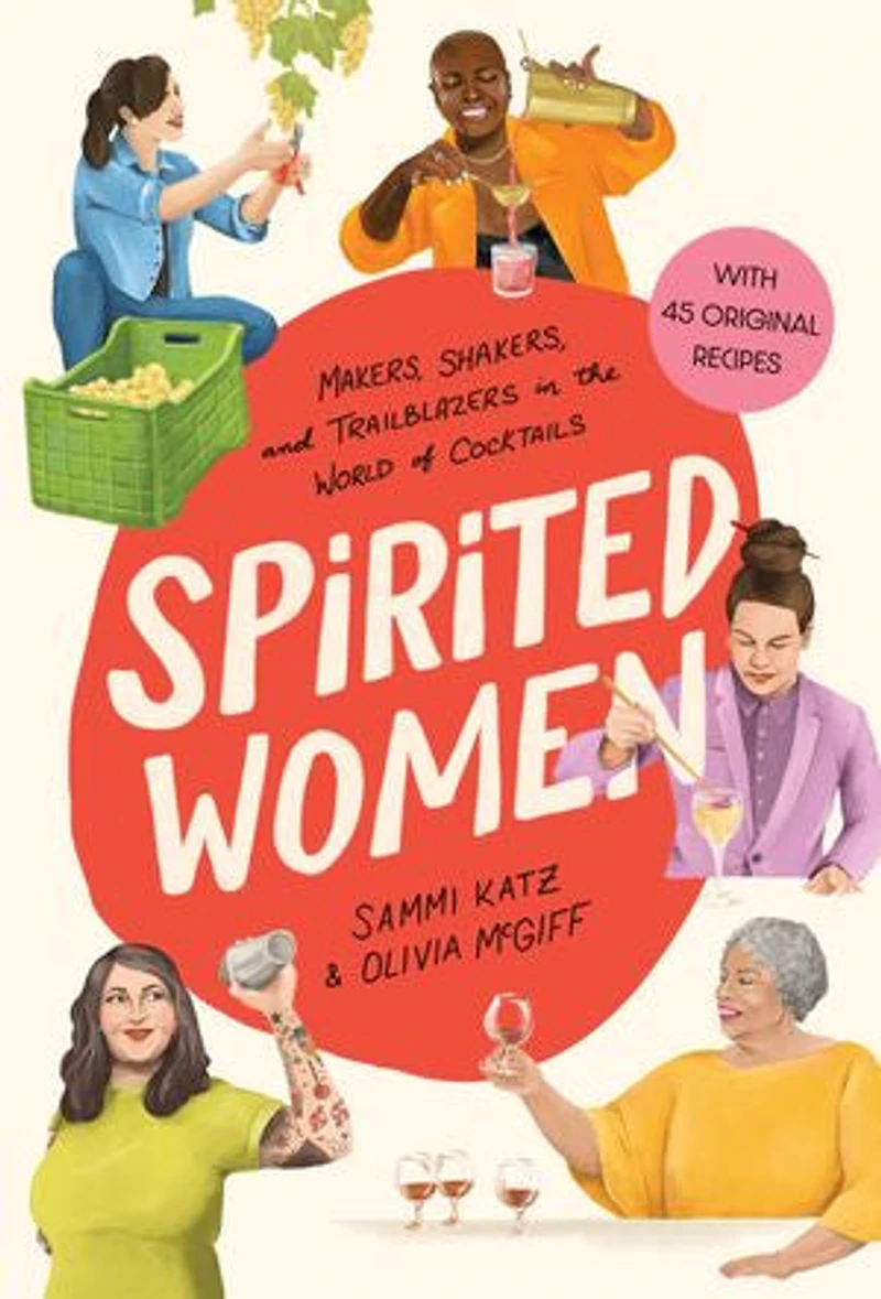 Spirited Women: Makers, Shakers, and Trailblazers the World of Cocktails
