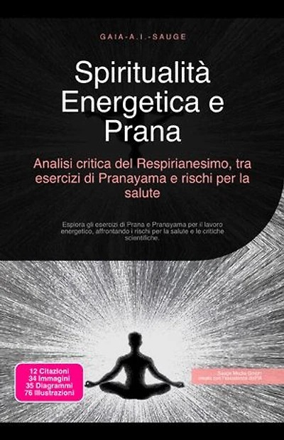 Spiritualità Energetica e Prana: Analisi critica del Respirianesimo, tra esercizi di Pranayama e rischi per la salute: Esplora gli esercizi di Prana e Pranayama per il lavoro energetico, affrontando i rischi per la salute e le critiche scientifiche.