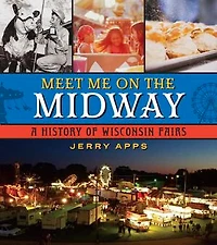 Meet Me on the Midway: A History of Wisconsin Fairs