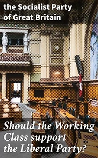 Should the Working Class support the Liberal Party?: Navigating Class Politics in Britain: A Socialist Perspective on Political Engagement