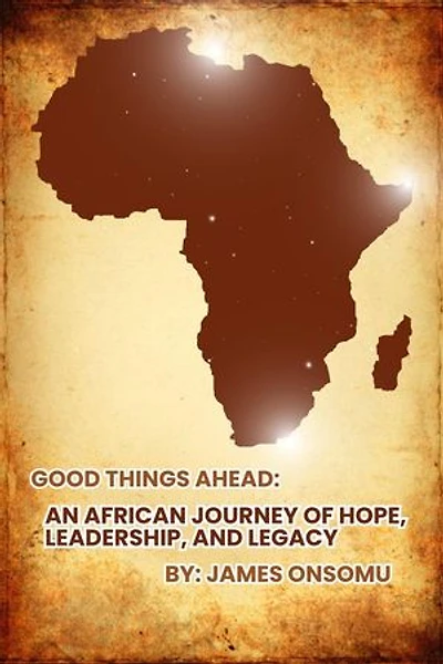 Good Things Ahead: An African Journey of Hope, Leadership and Legacy: 1, #1