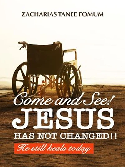 Come And See! Jesus Has Not Changed!!: Jesus Still Heals Today, #1