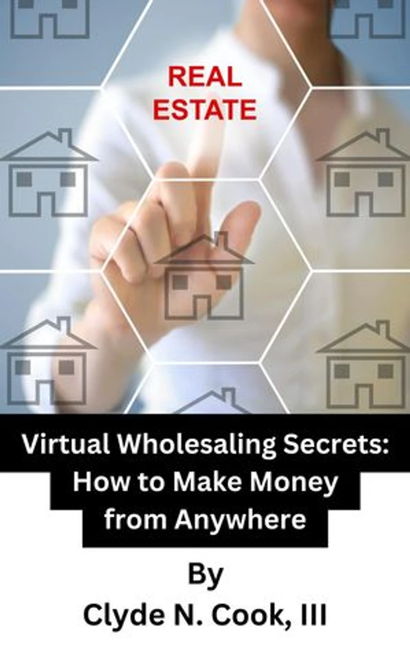 Virtual Wholesaling Secrets: How to Make Money from Anywhere