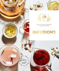 Infusions: 60 recettes qui réchauffent et font du bien