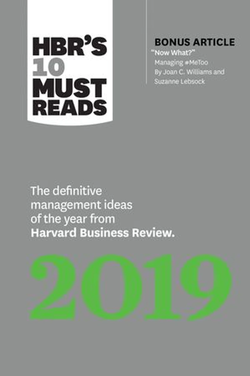 HBR's 10 Must Reads 2019: the Definitive Management Ideas of Year from Harvard Business Review (with bonus article "Now What?" by Joan C. Williams and Suzanne Lebsock) (HBR's Reads)