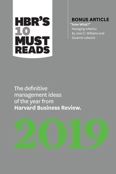 HBR's 10 Must Reads 2019: the Definitive Management Ideas of Year from Harvard Business Review (with bonus article "Now What?" by Joan C. Williams and Suzanne Lebsock) (HBR's Reads)