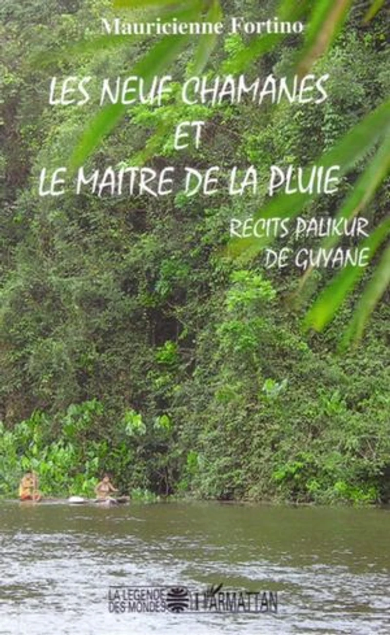 Les neuf chamanes et le maître de la pluie: Récits Palikur de Guyane