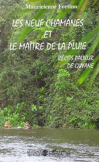Les neuf chamanes et le maître de la pluie: Récits Palikur de Guyane
