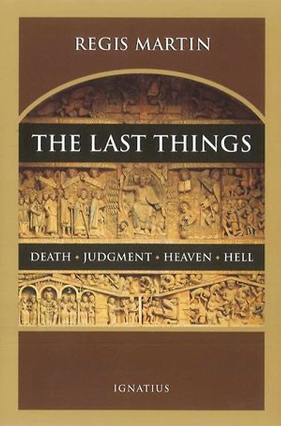 The Last Things: Death, Judgment, Heaven, Hell