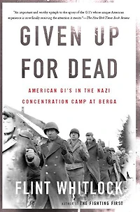 Given Up For Dead: American Gi's The Nazi Concentration Camp At Berga
