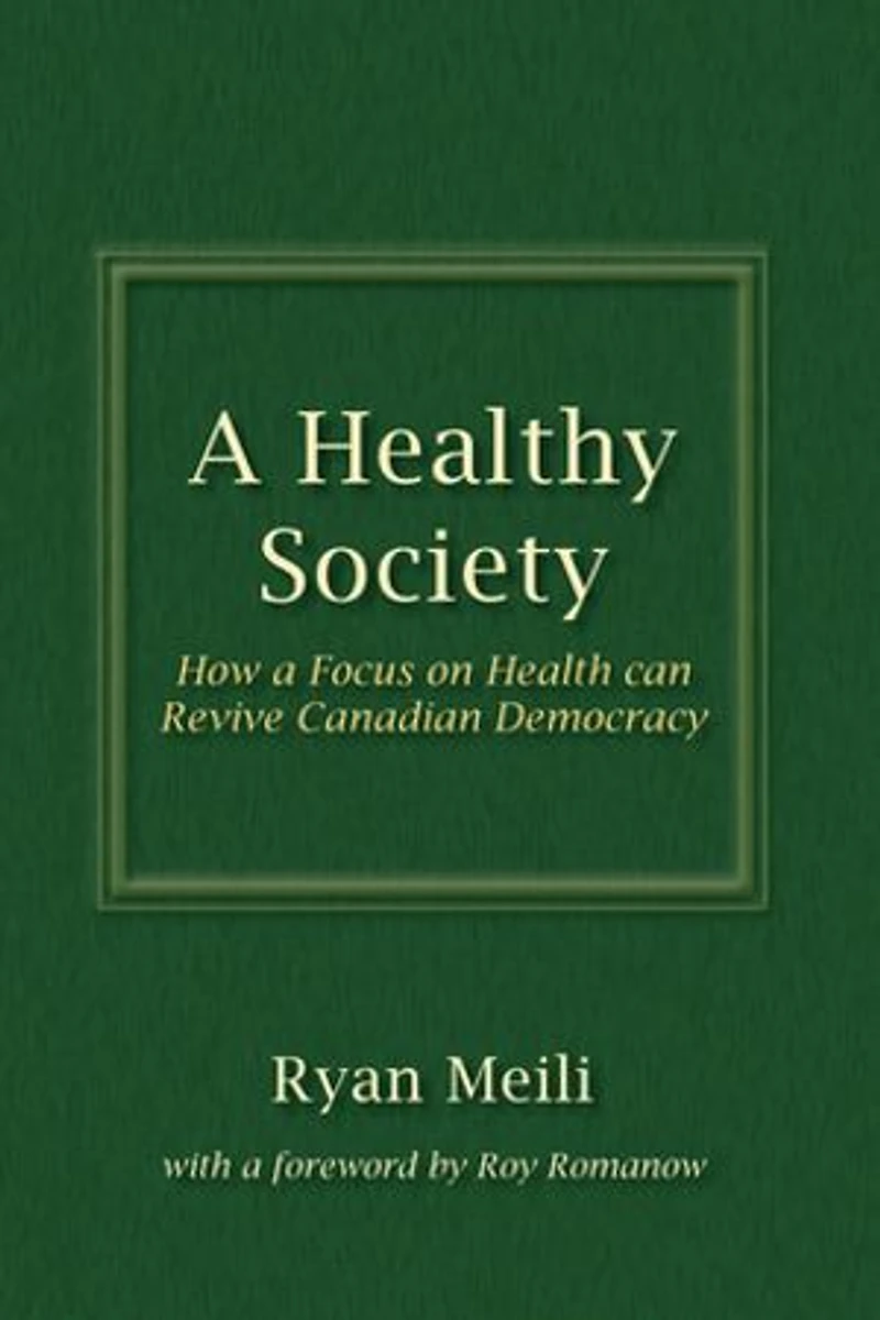 a Healthy Society, Updated and Expanded Edition: How Focus on Health Can Revive Canadian Democracy