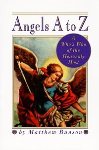 Angels A to Z: Who's Who of the Heavenly Host