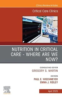 Nutrition Critical Care - Where are we now? An Issue of Clinics
