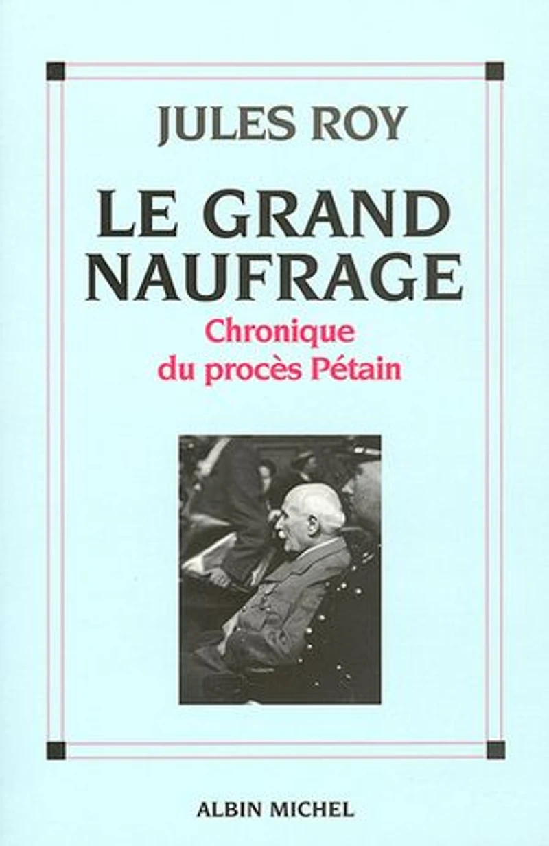 Le grand naufrage : chronique du procès Pétain: Pétain