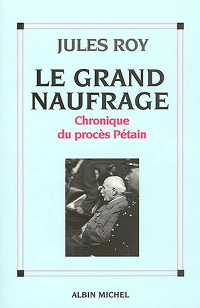Le grand naufrage : chronique du procès Pétain: Pétain