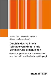 Durch inklusive Praxis Teilhabe von Kindern mit Behinderung ermöglichen: Gestaltungsfelder der Sozialen Arbeit und der Heil- und Inklusionspädagogik