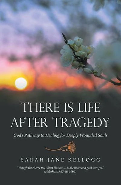 There Is Life After Tragedy: God's Pathway to Healing for Deeply Wounded Souls