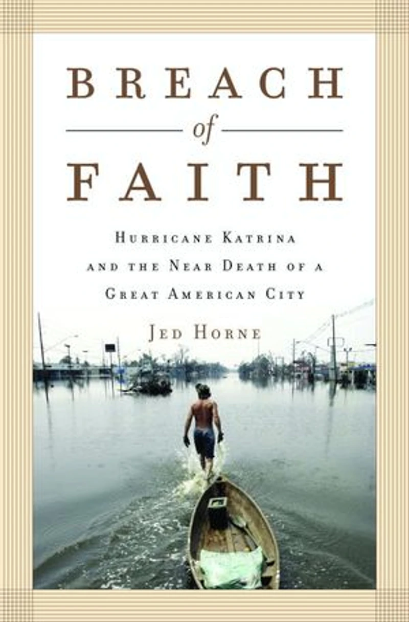 Breach of Faith: Hurricane Katrina and the Near Death a Great American City