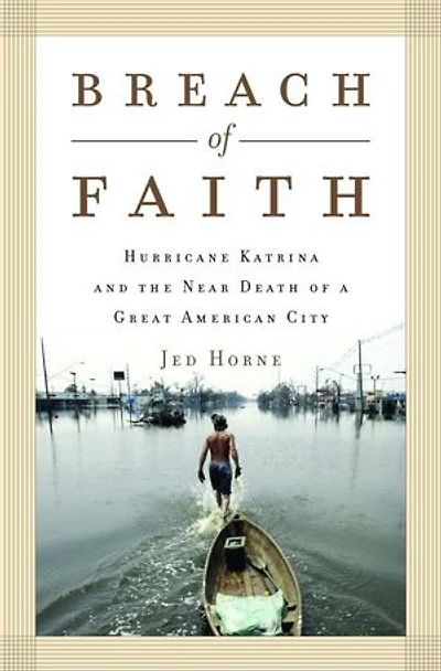 Breach of Faith: Hurricane Katrina and the Near Death a Great American City