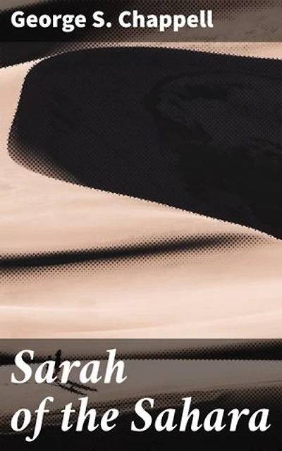Sarah of the Sahara: A Romance of Nomads Land
