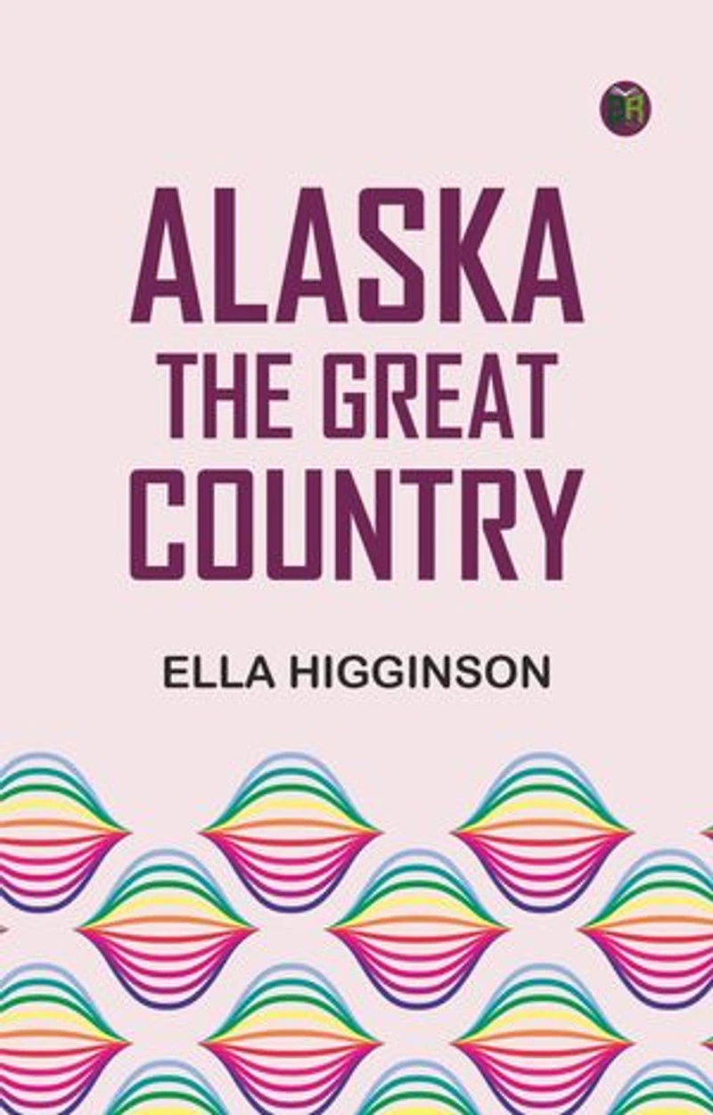 Alaska, the Great Country