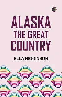 Alaska, the Great Country