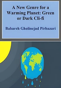 A New Genre for a Warming Planet: Green or Dark Cli-Fi