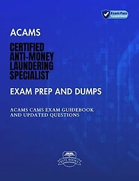 ACAMS Certified Anti-Money Laundering Specialist Exam Prep and Dumps ACAMS CAMS Exam Guidebook And Updated Questions