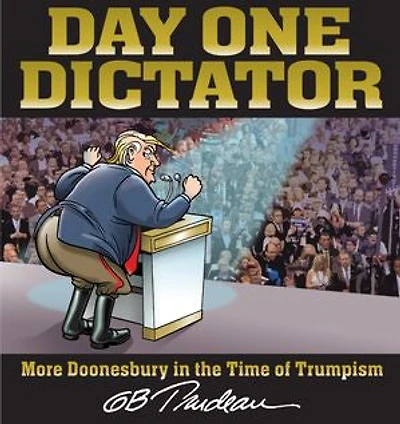 Day One Dictator: More Doonesbury the Time of Trumpism