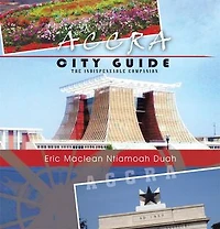 Accra City Guide: The Indispensable Companion