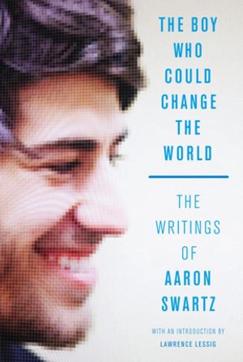 The Boy Who Could Change World: Writings of Aaron Swartz